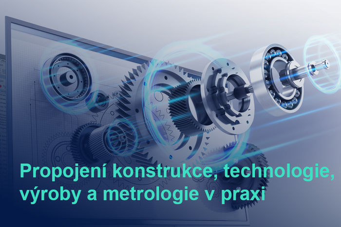 Propojení konstrukce, technologie, výroby a metrologie v praxi